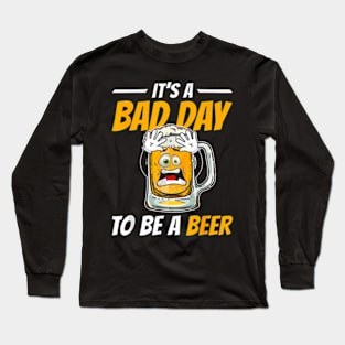 It'S A Bad Day To Be A Beer Drinking Beer Women Men Long Sleeve T-Shirt